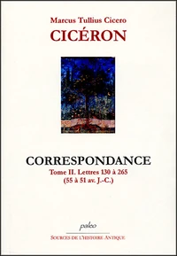 Cicéron Tome II, Lettres 130 à 265 (55-51 av JC)
