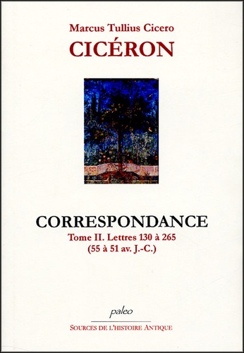  Cicéron - Cicéron Tome II, Lettres 130 à 265 (55-51 av JC) - Correspondance.