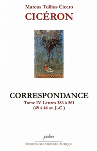  Cicéron - Correspondance - Tome 4, Lettres 386 à 561 (49 à 46 avant J-C).