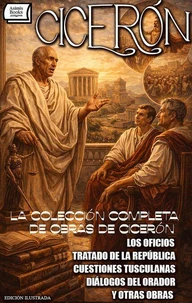 La Colección Completa de Obras de Cicerón. Edición Ilustrada