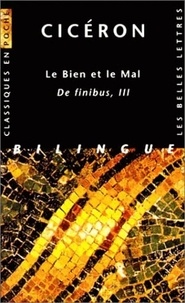  Cicéron - Le Bien Et Le Mal. Tome 3, De Finibus, Edition Bilingue.