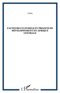  CICIBA - Facteurs culturels et projets de développement en Afrique centrale.
