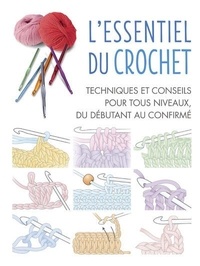  Cico Books - L'essentiel du crochet - Techniques et conseils pour tous niveaux, du débutant au confirmé.