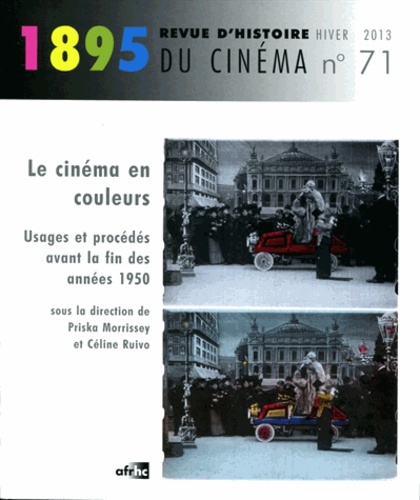 Priska Morrissey et Céline Ruivo - 1895 N° 71, Hiver 2013 : Le cinéma en couleurs - Usages et procédés avant la fin des années 1950. 1 DVD