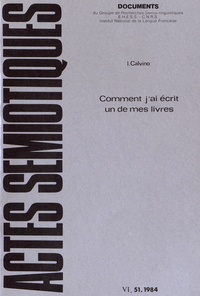 Italo Calvino - Actes sémiotiques N° 51/1984 : Comment j'ai écrit un de mes livres.
