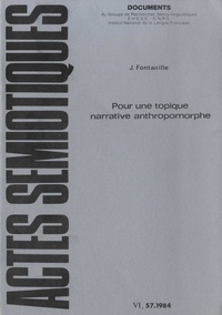 Jacques Fontanille et Eric Landowski - Actes sémiotiques N° 57/1984 : Pour une topique narrative anthropomorphe.