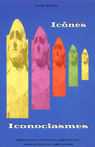 Christian Lerat et Yves-Charles Grandjeat - Annales du CRAA N° 27 : Icônes/Iconoclasmes dans la littérature, les arts et les sociétés d'Amérique du Nord.