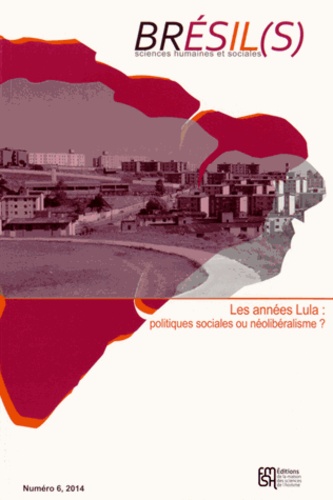 Isabel Georges et Robert Cabanes - Brésil(s) N° 6, 2014 : Les années Lula : politiques sociales ou néolibéralisme ?.