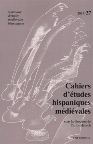 Carlos Heusch - Cahiers d'études hispaniques médiévales N° 37/2014 : L'historien à l'oeuvre ; Les sept infants de Lara (suite et fin).