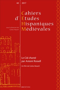 Carlos Heusch - Cahiers d'études hispaniques médiévales N° 40/2017 : Le Cid chanté par Antoni Rossell.