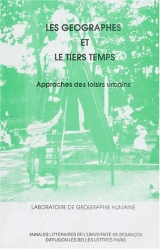  PU de Franche-Comté - Cahiers de Géographie N° 30 : Les géographes et le tiers temps - Approches des loisirs urbains.