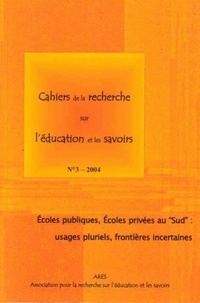 Suzie Guth et Eric Lanoue - Cahiers de la recherche sur l'éducation et les savoirs N° 3/2004 : Ecoles publiques, écoles privées au "Sud" : usages pluriels, frontières incertaines.