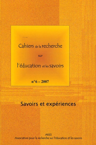 Françoise Ropé et Bernard Schlemmer - Cahiers de la recherche sur l'éducation et les savoirs N° 6/2007 : Savoirs et expériences.