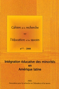 Sylvie Didou Aupetit - Cahiers de la recherche sur l'éducation et les savoirs N° 7/2008 : Intégration éducative des minorités en Amérique latine.