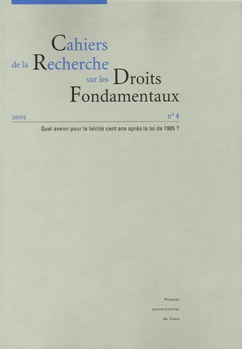  Anonyme - Cahiers de la Recherche sur les Droits Fondamentaux N° 4, 2005 : Quel avenir pour la laïcité cent ans après la loi de 1905 ?.