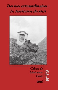 Agnès Clerc-Renaud et Cécile Leguy - Cahiers de Littérature Orale N° 79/2016 : Des vies extraordinaires : les territoires du récit.