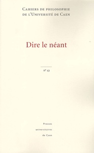 Jérôme Laurent - Cahiers de philosophie de l'Université de Caen N° 43 : Dire le néant.