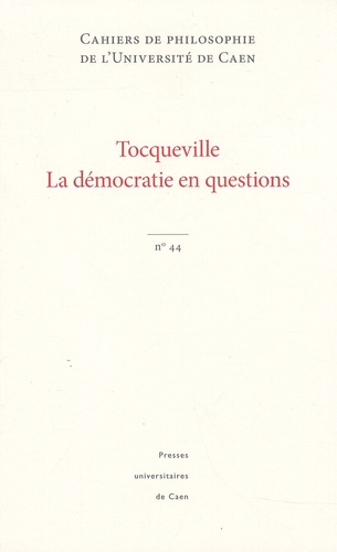 Robert Legros - Cahiers de philosophie de l'Université de Caen N° 44 : Tocqueville, la démocratie en questions.
