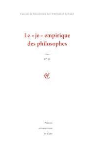 Jérôme Laurent - Cahiers de philosophie de l'Université de Caen N° 52/2015 : Le "je" empirique des philosophes.