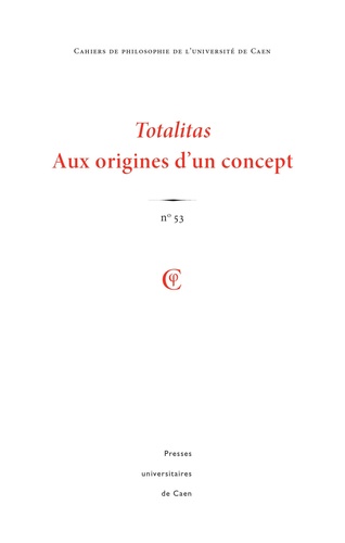 Maud Pouradier - Cahiers de philosophie de l'Université de Caen N° 53/2016 : Totalitas - Aux origines d'un concept.