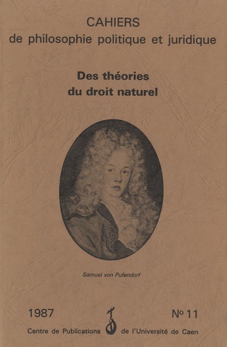 Simone Goyard-Fabre - Cahiers de philosophie politique et juridique N° 11/1987 : Des théories du droit naturel.