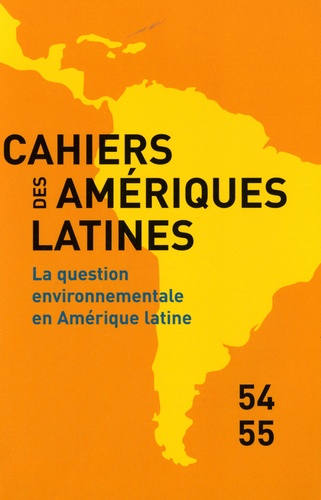 Martine Droulers et Georges Couffignal - Cahiers des Amériques latines N° 54-55/2009 : La question environnementale en Amérique latine.