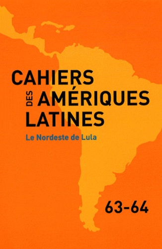 Martine Droulers - Cahiers des Amériques latines N° 63-64/2010/1-2 : Le Nordeste de Lula.