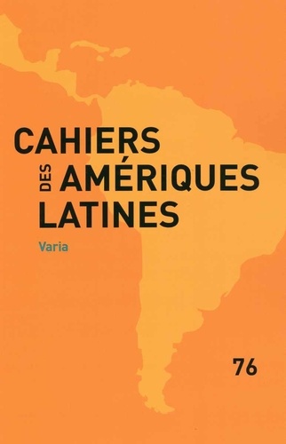  IHEAL - Cahiers des Amériques latines N° 76 : Varia.
