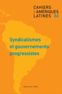  IHEAL - Cahiers des Amériques latines N° 86/2017 : Syndicalismes et gouvernements progressistes.