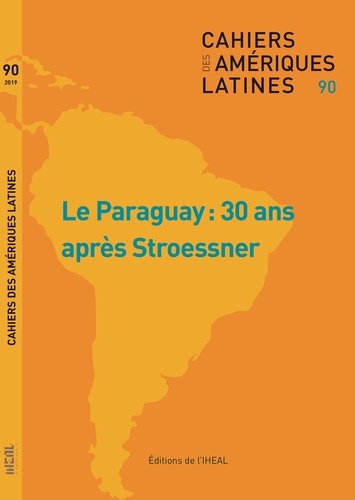 Capucine Boidin et Virginie Baby-Collin - Cahiers des Amériques latines N° 90/2019/1 : Le Paraguay : 30 ans après Stroessner.