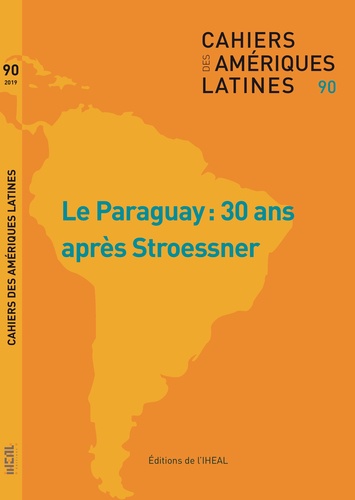 Damien Larrouque - Cahiers des Amériques latines N° 90/2019/1 : Le Paraguay : 30 ans après Stroessner.