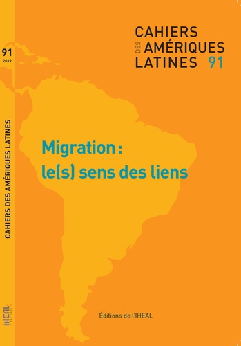 Cahiers des Amériques latines N° 91/2019/2 Migrations : le(s) sens des liens