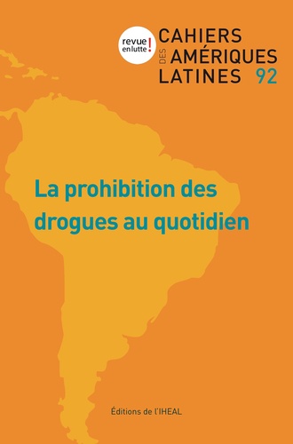 Cahiers des Amériques latines N° 92/2019/3 La prohibition des drogues au quotidien