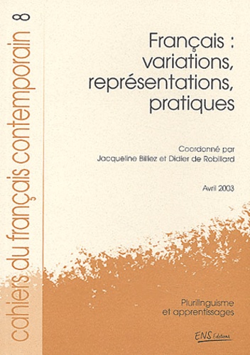  BILLIEZ JACQUELINE, - Cahiers du français contemporain N° 8 Avril 2003 : Français : variations, représentations, pratiques.