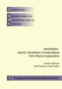 Lidia Fraczak - Cahiers du laboratoire de recherche sur le langage N° 1 : Interprétation : aspects sémantiques et pragmatiques - Entre théorie et applications.