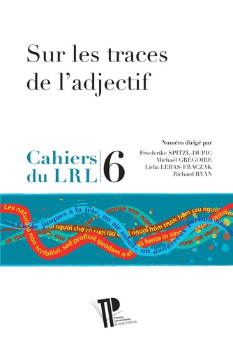 Friederike Spitzl-Dupic et Michaël Grégoire - Cahiers du laboratoire de recherche sur le langage N° 6/2017 : Sur les traces de l'adjectif.