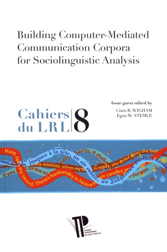 Ciara Wigham et Egon Stemle - Cahiers du laboratoire de recherche sur le langage N° 8/2019 : Building Computer-Mediated Communication Corpora for Sociolinguistic Analysis.