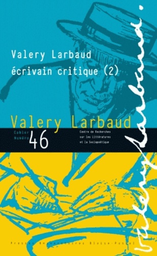 Françoise Lioure - Cahiers Valery Larbaud N° 46 : Valery Larbaud écrivain critique - Tome 2.