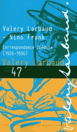 Valery Larbaud et Nino Frank - Cahiers Valery Larbaud N° 47 : Correspondance inédite (1926-1936).
