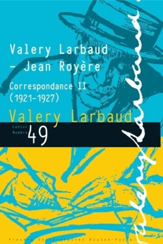 Delphine Viellard - Cahiers Valery Larbaud N° 49 : Valery Larbaud - Jean Royère - Correspondance II (1921-1927).