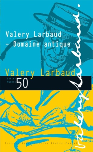 Delphine Viellard - Cahiers Valery Larbaud N° 50 : Valery Larbaud - Domaine antique.