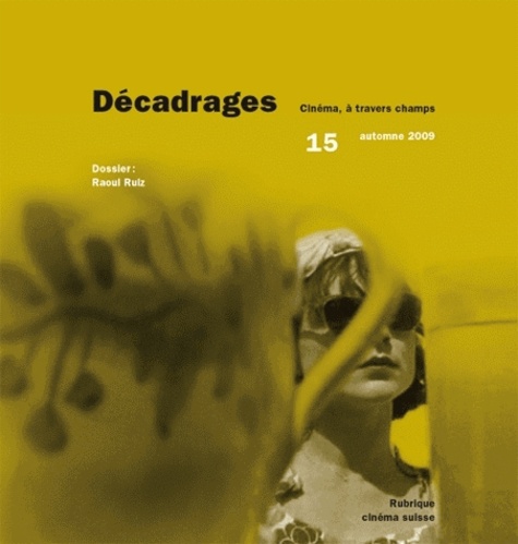 Alain Boillat et François Bovier - Décadrages N° 15, Automne 2009 : Raoul Ruiz.