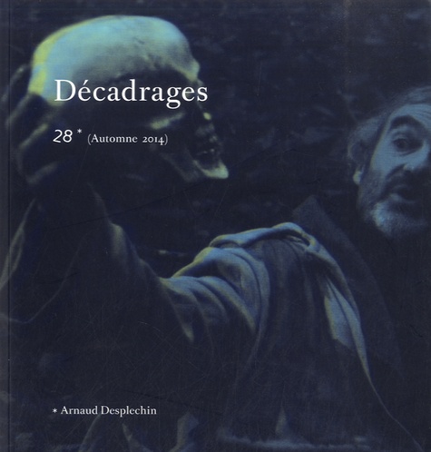 Laure Cordonier et Raphaël Oesterlé - Décadrages N° 28, Automne 2014 : Arnaud Desplechin.