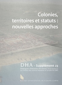 Michel Tarpin - Dialogues d'histoire ancienne Supplément N° 23 : Colonies, territoires et statuts : nouvelles approches.