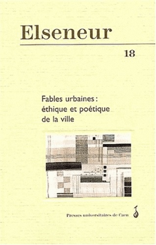  LIAROUTZOS CHANTAL, - Elseneur N° 18, Mai 2004 : Fables urbaines : éthique et poétique de la ville.