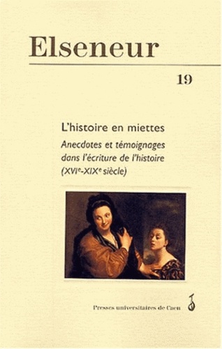  DORNIER CAROLE, POUL - Elseneur N° 19, Octobre 2004 : L'histoire en miettes - Anecdotes et témoignages dans l'écriture de l'histoire (XVIe-XIXe siècle).