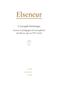 Danièle Duport et Didier Lechat - Elseneur N° 31/2016 : L'exemple historique - Norme et pédagogie de l'exemplarité du Moyen Age au XVIe siècle.