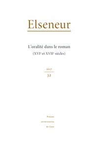 Marie-Gabrielle Lallemand et Pascale Mounier - Elseneur N° 32/2017 : L'oralité dans le roman (XVIe et XVIIe siècles).