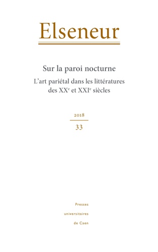 Anne Gourio et Marie Hartmann - Elseneur N° 33/2018 : Sur la paroi nocturne - L'art pariétal dans les littératures des XXe et XXIe siècles.