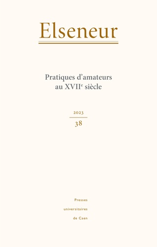 Marie-Gabrielle Lallemand et Miriam Speyer - Elseneur N° 38/2023 : Pratiques d'amateurs au XVIIe siècle.